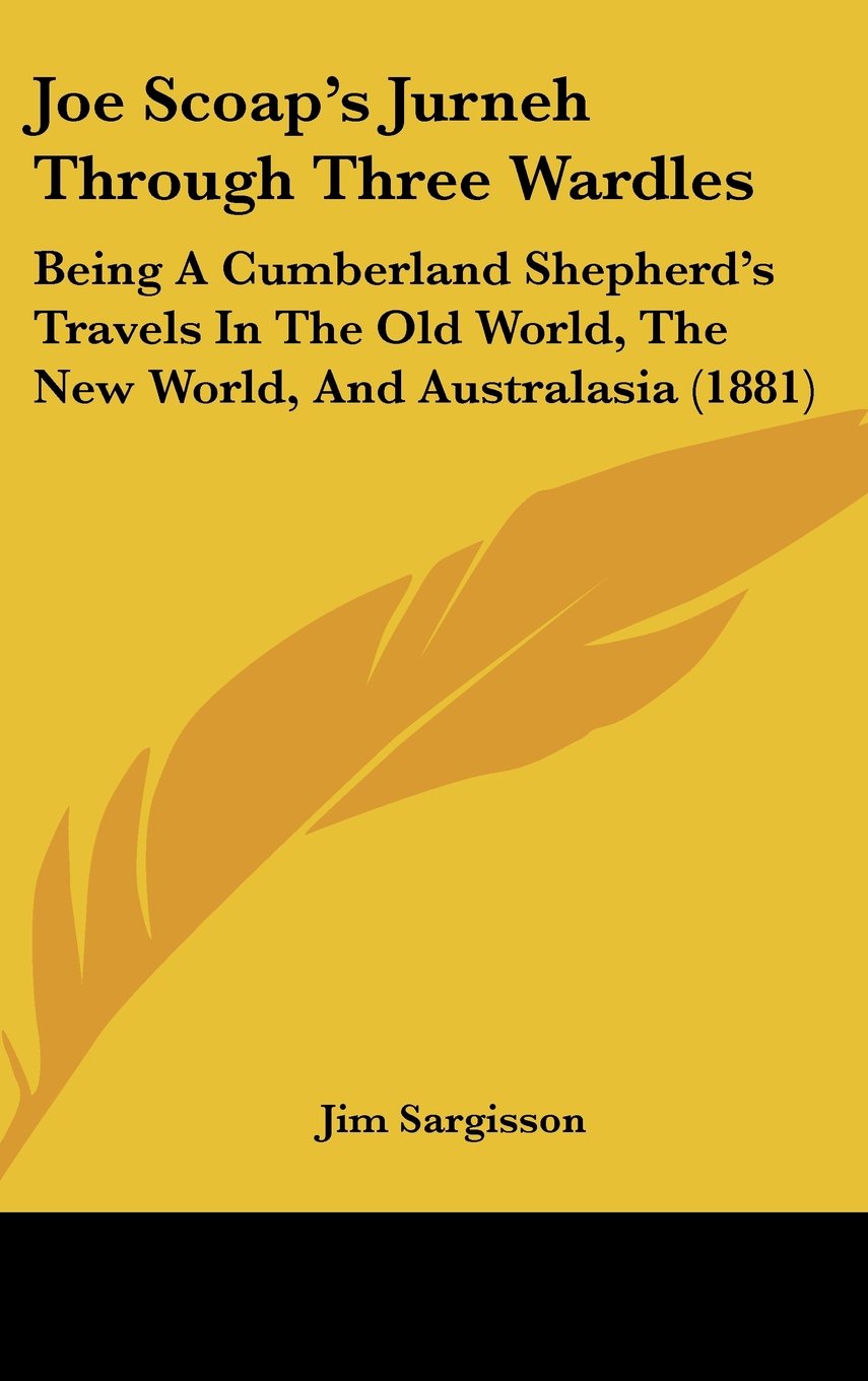 Joe Scoap's Jurneh Through Three Wardles: Being a Cumberland Shepherd's Travels in the Old World, the New World, and Australasia Contemporary literature