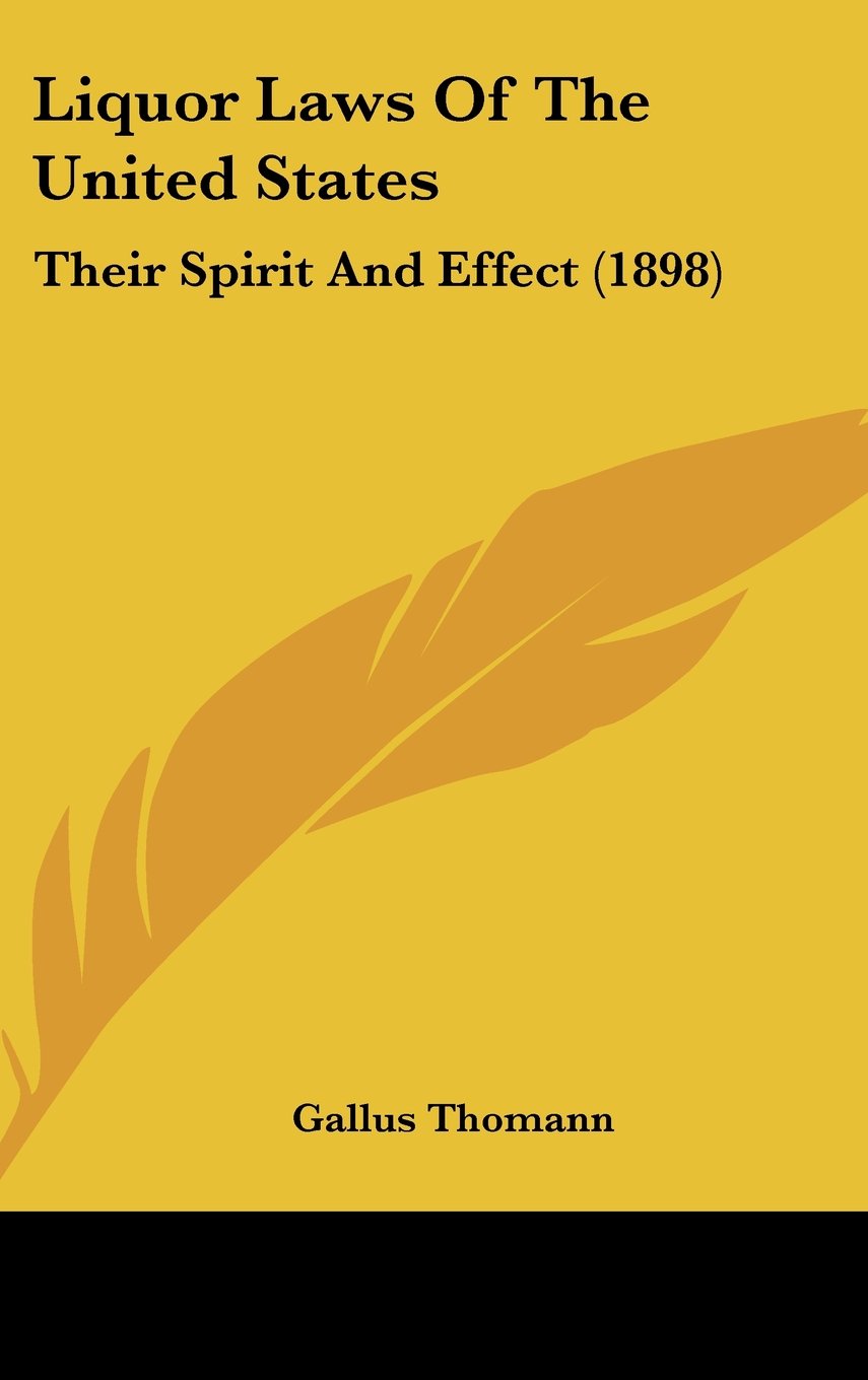 Liquor Laws of the United States: Their Spirit and Effect Contemporary literature