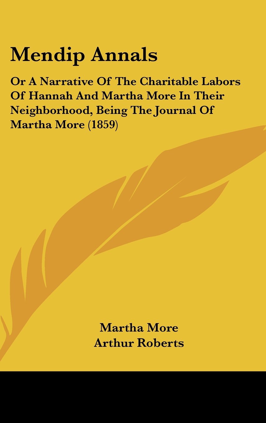 Mendip Annals: or a Narrative of the Charitable Labors of Hannah and Martha More in Their Neighborhood, Being the Journal of Martha More: Or A ... Being The Journal Of Martha More (1859) Law