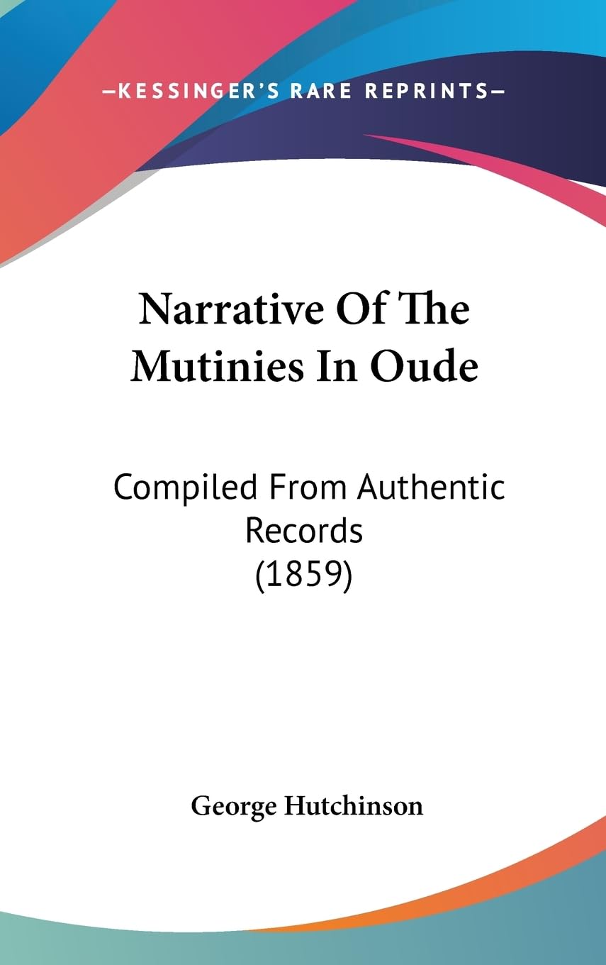 Narrative of the Mutinies in Oude: Compiled from Authentic Records: Compiled From Authentic Records (1859) Law