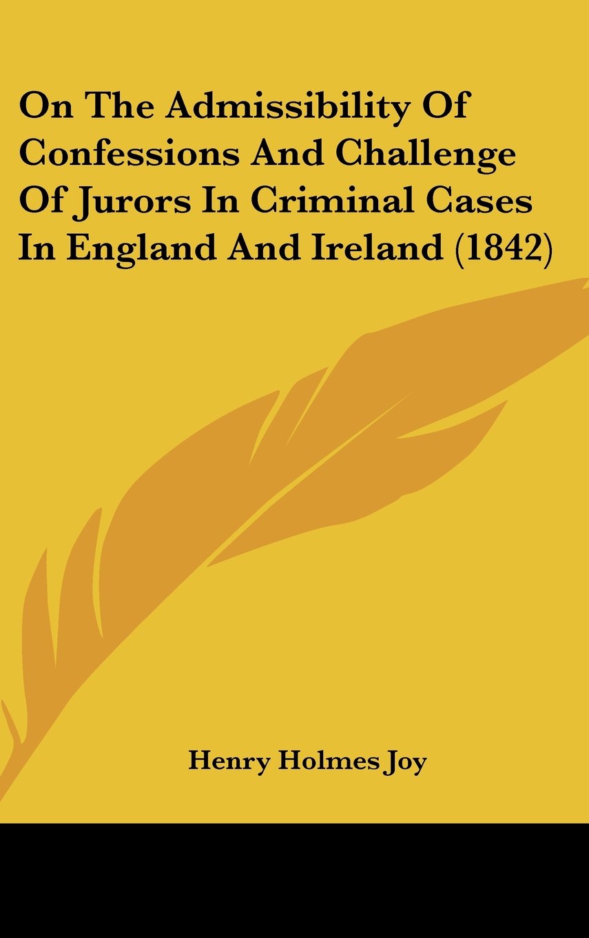 On the Admissibility of Confessions and Challenge of Jurors in Criminal Cases in England and Ireland Contemporary literature Books