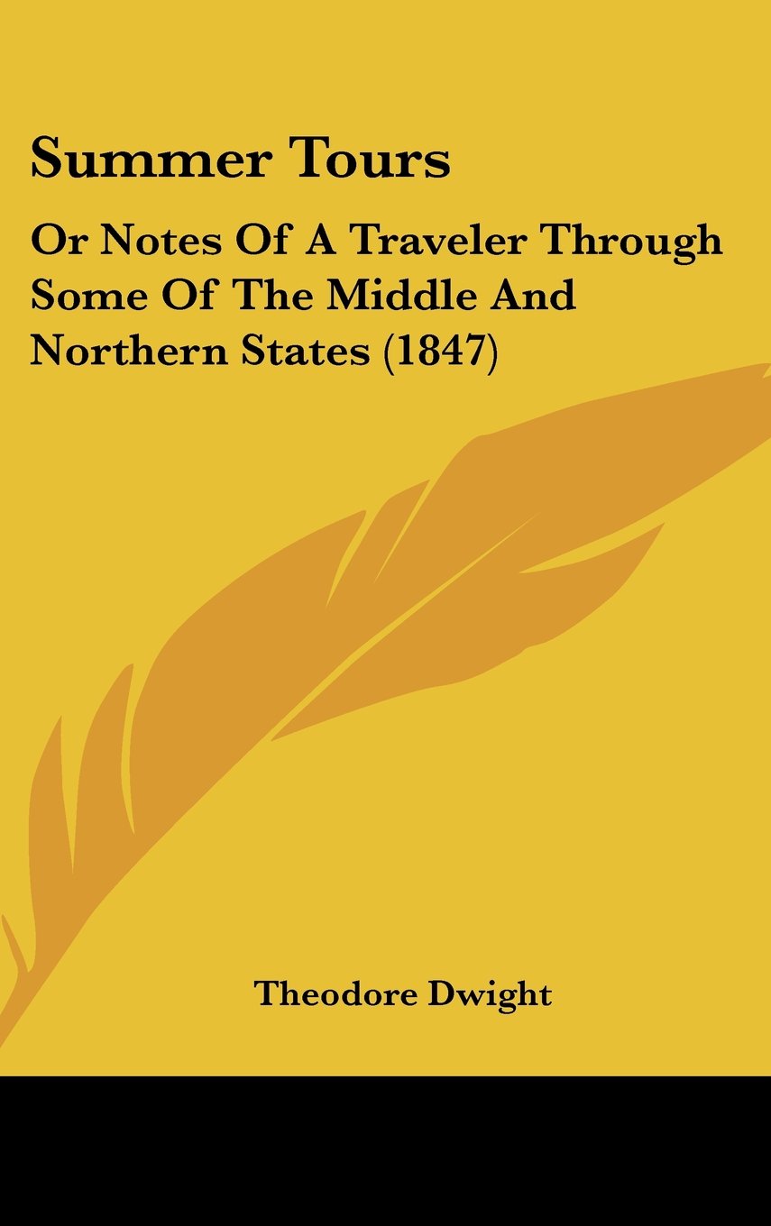 Summer Tours: Or Notes of a Traveler Through Some of the Middle and Northern States: Or Notes Of A Traveler Through Some Of The Middle And Northern States (1847) Law