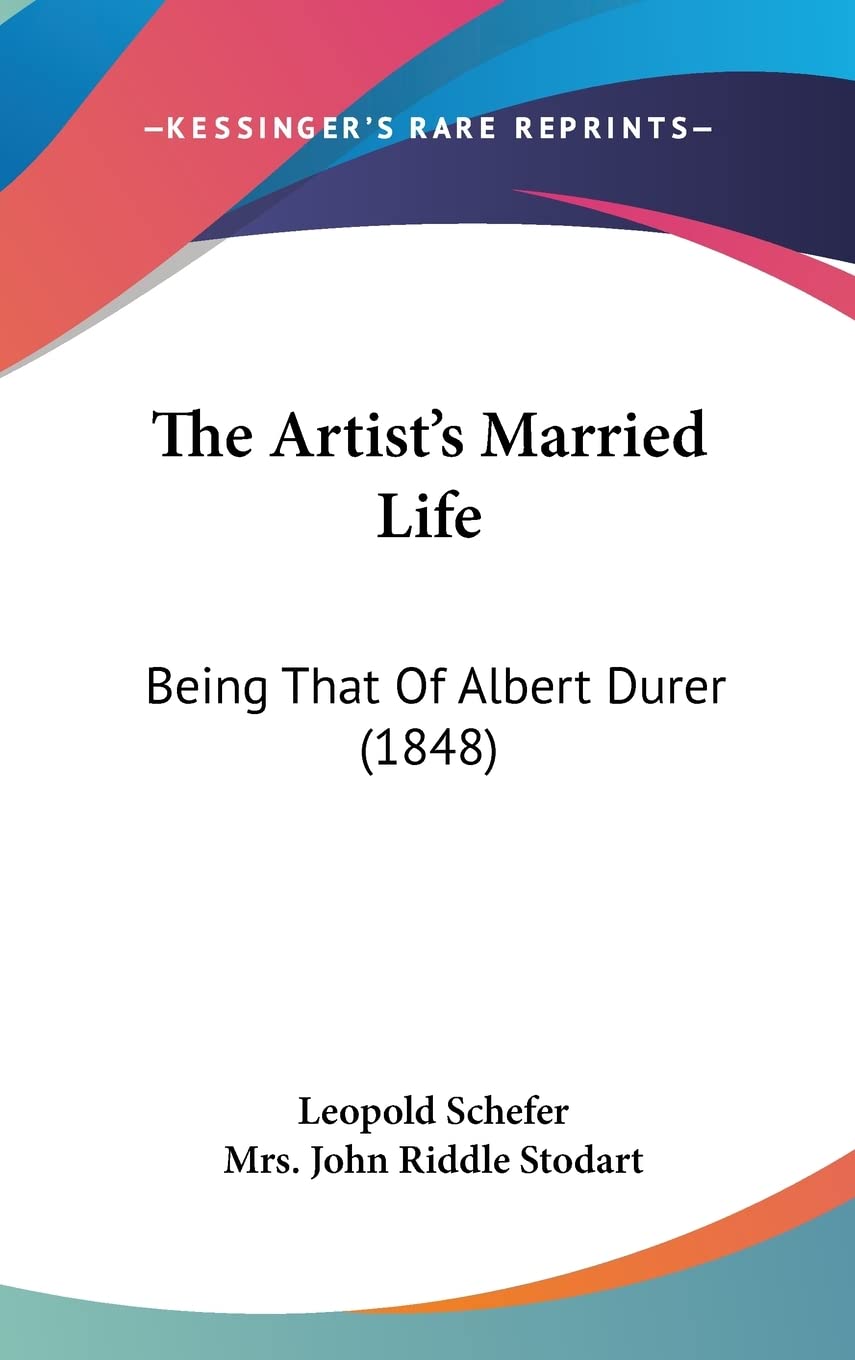 The Artist's Married Life: Being That of Albert Durer: Being That Of Albert Durer (1848) Law