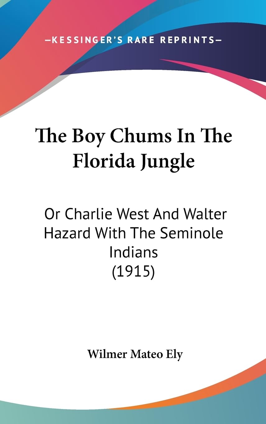 The Boy Chums in the Florida Jungle: Or Charlie West and Walter Hazard With the Seminole Indians: Or Charlie West And Walter Hazard With The Seminole Indians (1915) Contemporary literature Books