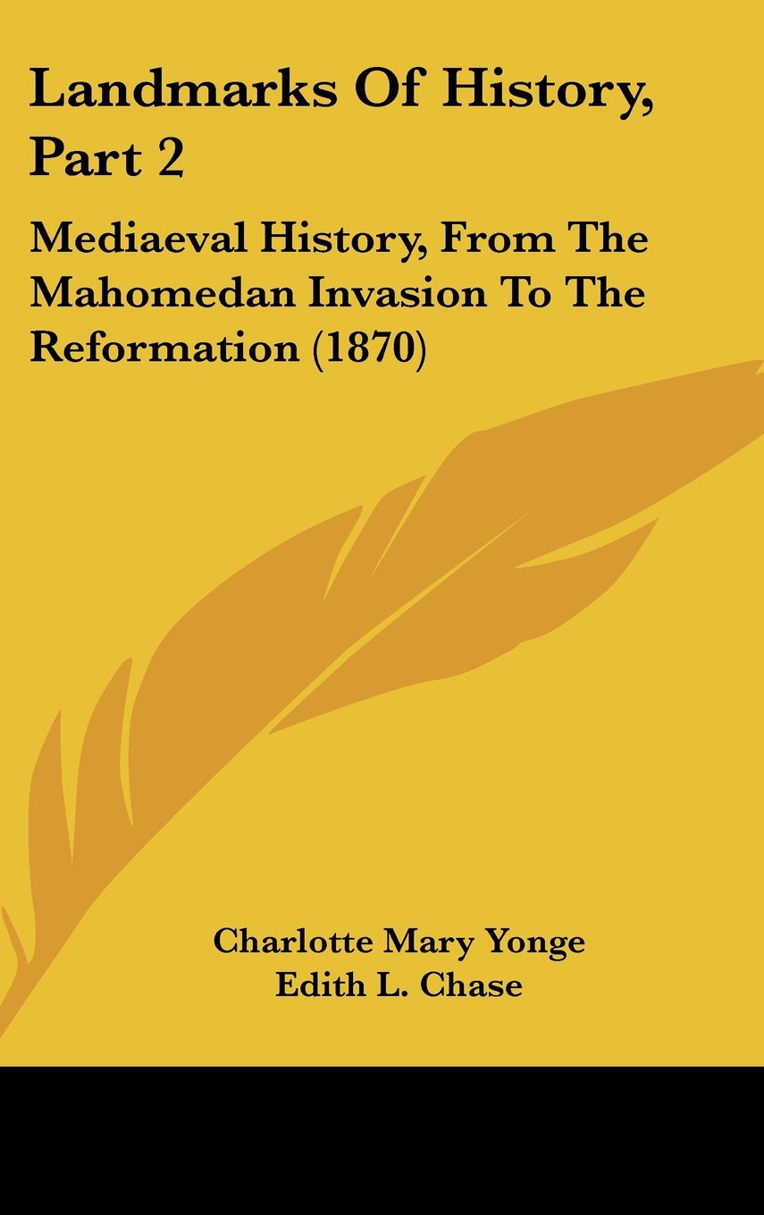 Landmarks of History: Mediaeval History, from the Mahomedan Invasion to the Reformation: Mediaeval History, From The Mahomedan Invasion To The Reformation (1870) Law