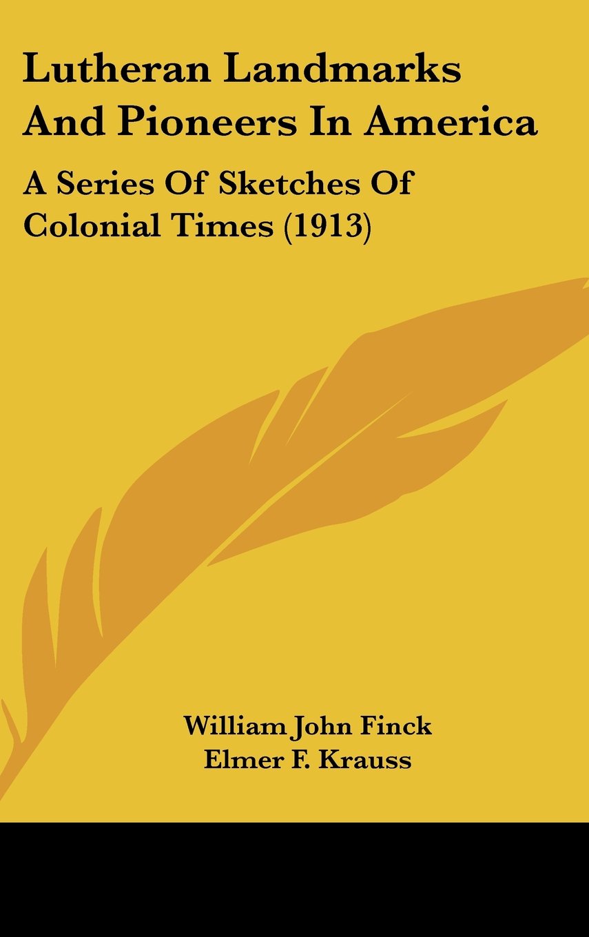 Lutheran Landmarks and Pioneers in America: A Series of Sketches of Colonial Times Contemporary literature Books