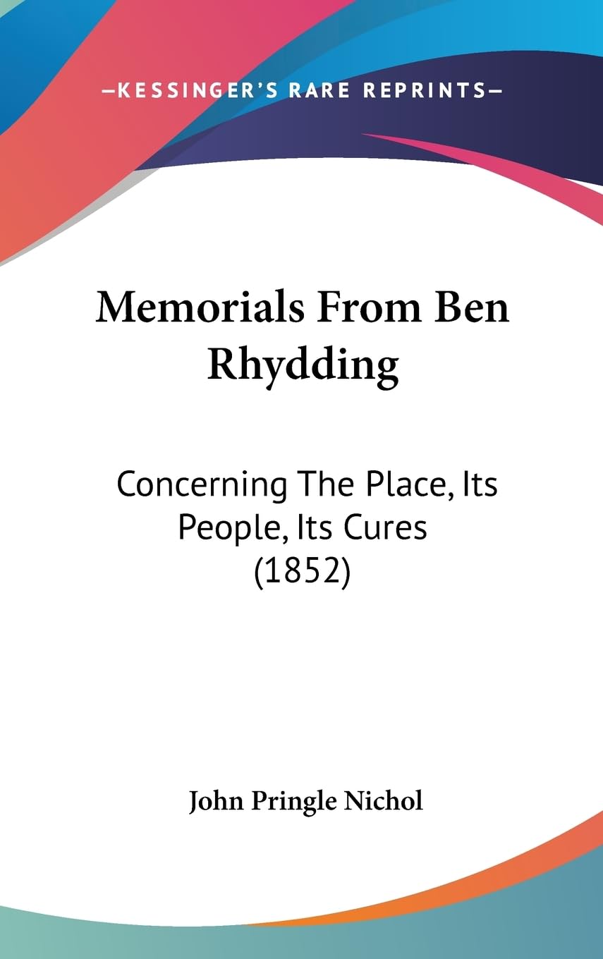 Memorials from Ben Rhydding: Concerning the Place, Its People, Its Cures: Concerning The Place, Its People, Its Cures (1852) Medicine
