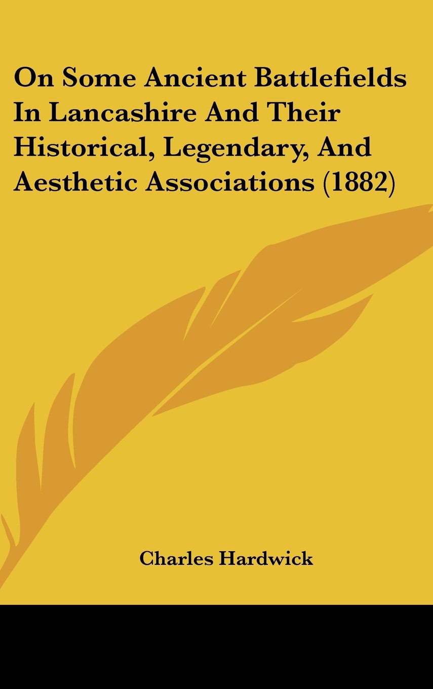 On Some Ancient Battlefields in Lancashire and Their Historical, Legendary, and Aesthetic Associations Contemporary literature