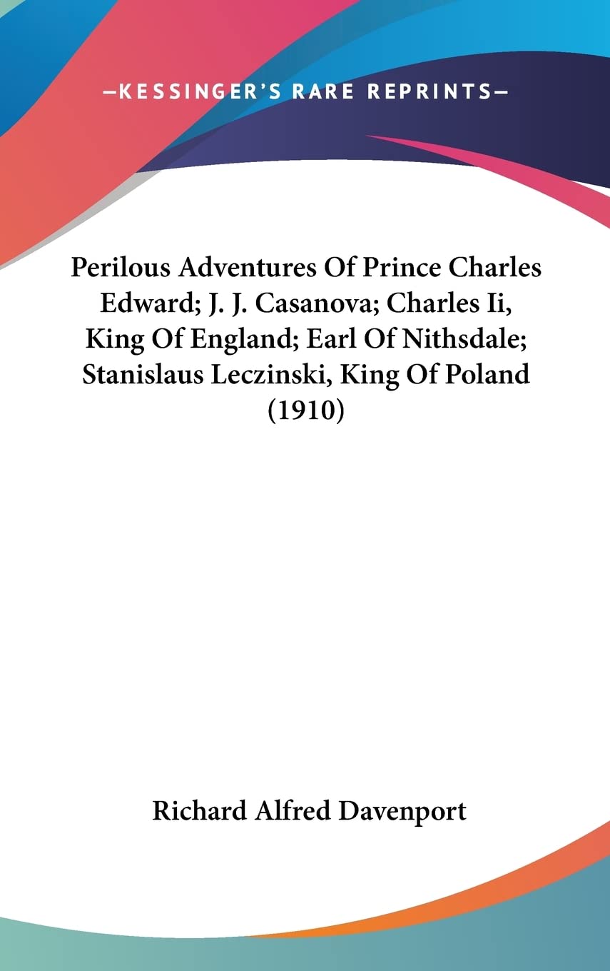 Perilous Adventures of Prince Charles Edward, J. J. Casanova, Charles II, King of England, Earl of Nithsdale, Stanislaus Leczinski, King of Poland Contemporary literature Books
