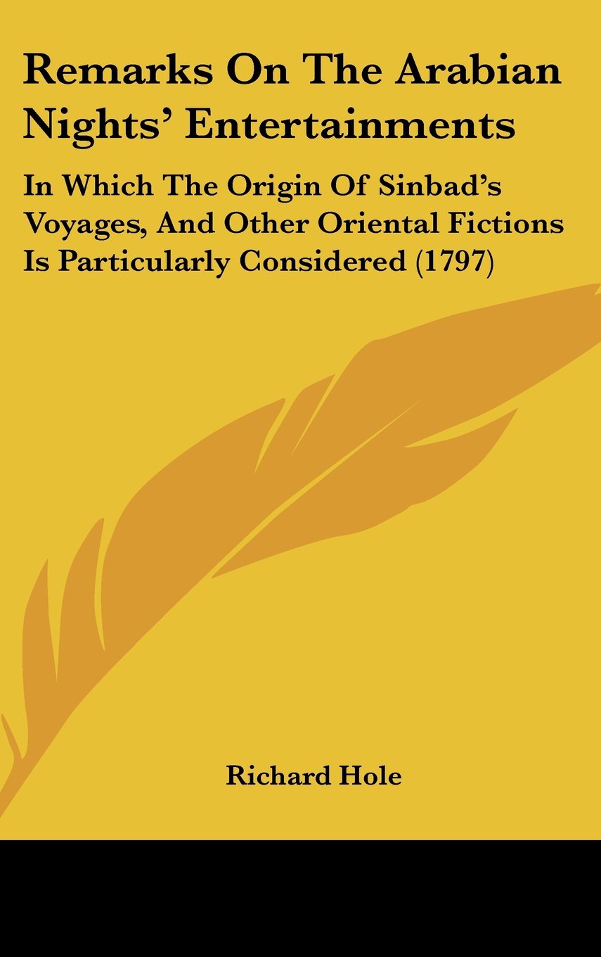 Remarks on the Arabian Nights' Entertainments: In Which the Origin of Sinbad's Voyages, and Other Oriental Fictions Is Particularly Considered: In ... Fictions Is Particularly Considered (1797) Law