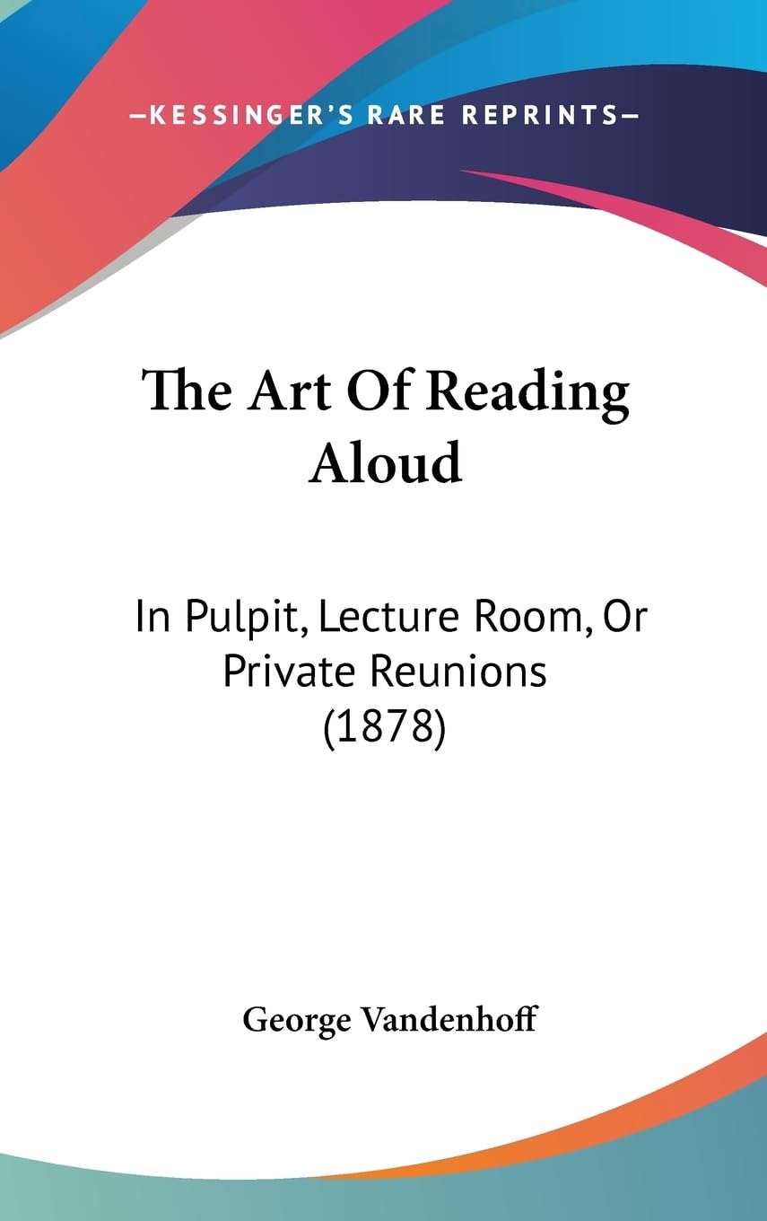 The Art of Reading Aloud: In Pulpit, Lecture Room, or Private Reunions: In Pulpit, Lecture Room, Or Private Reunions (1878) Contemporary literature Books