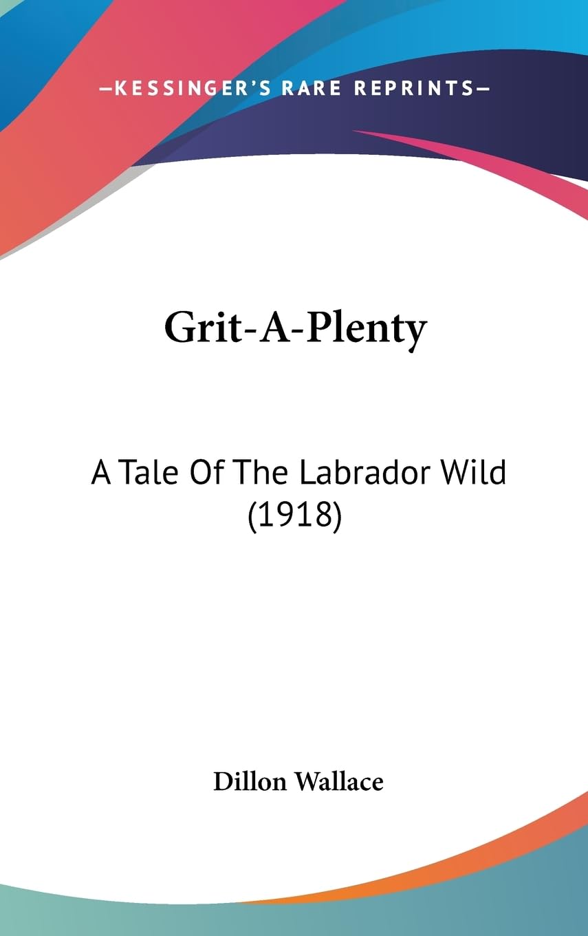 Grit-a-plenty: A Tale of the Labrador Wild: A Tale Of The Labrador Wild (1918) Contemporary literature