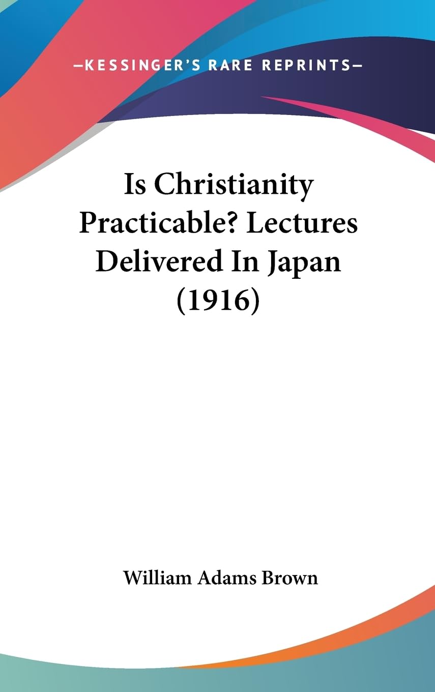 Is Christianity Practicable?: Lectures Delivered in Japan Contemporary literature