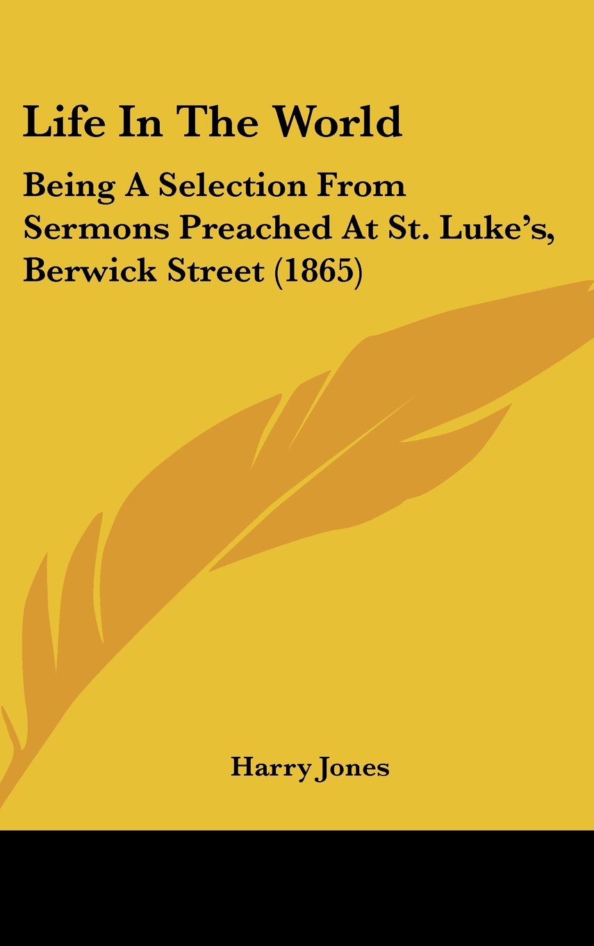Life in the World: Being a Selection from Sermons Preached at St. Luke's, Berwick Street: Being A Selection From Sermons Preached At St. Luke's, Berwick Street (1865) Law
