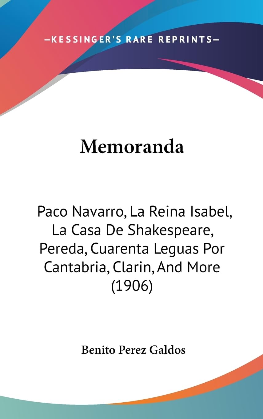 Memoranda: Paco Navarro, La Reina Isabel, La Casa De Shakespeare, Pereda, Cuarenta Leguas Por Cantabria, Clarin, and More: Paco Navarro, La Reina ... Leguas Por Cantabria, Clarin, And More (1906) Contemporary literature Books