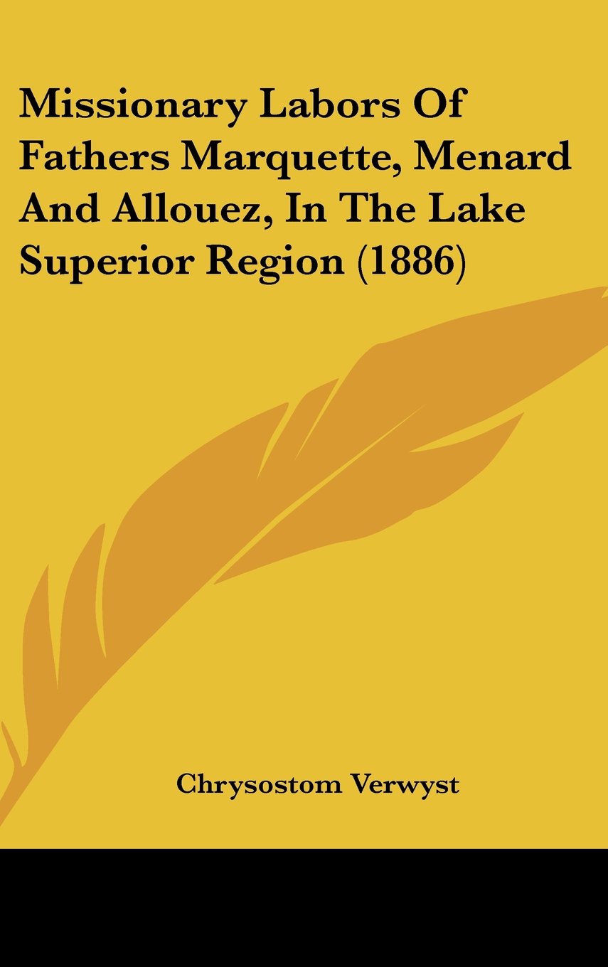 Missionary Labors of Fathers Marquette, Menard and Allouez, in the Lake Superior Region Contemporary literature Books