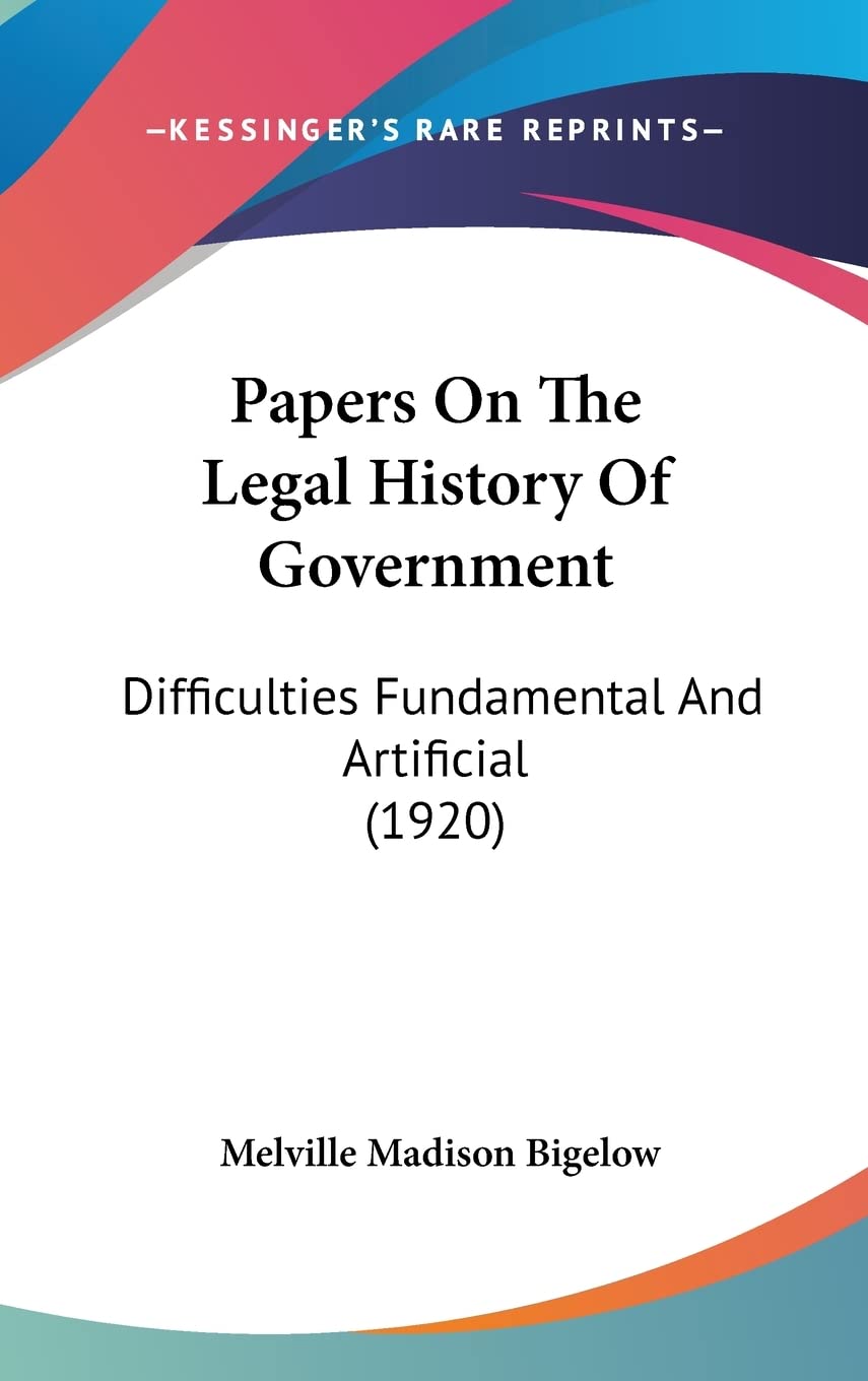Papers on the Legal History of Government: Difficulties Fundamental and Artificial Contemporary literature