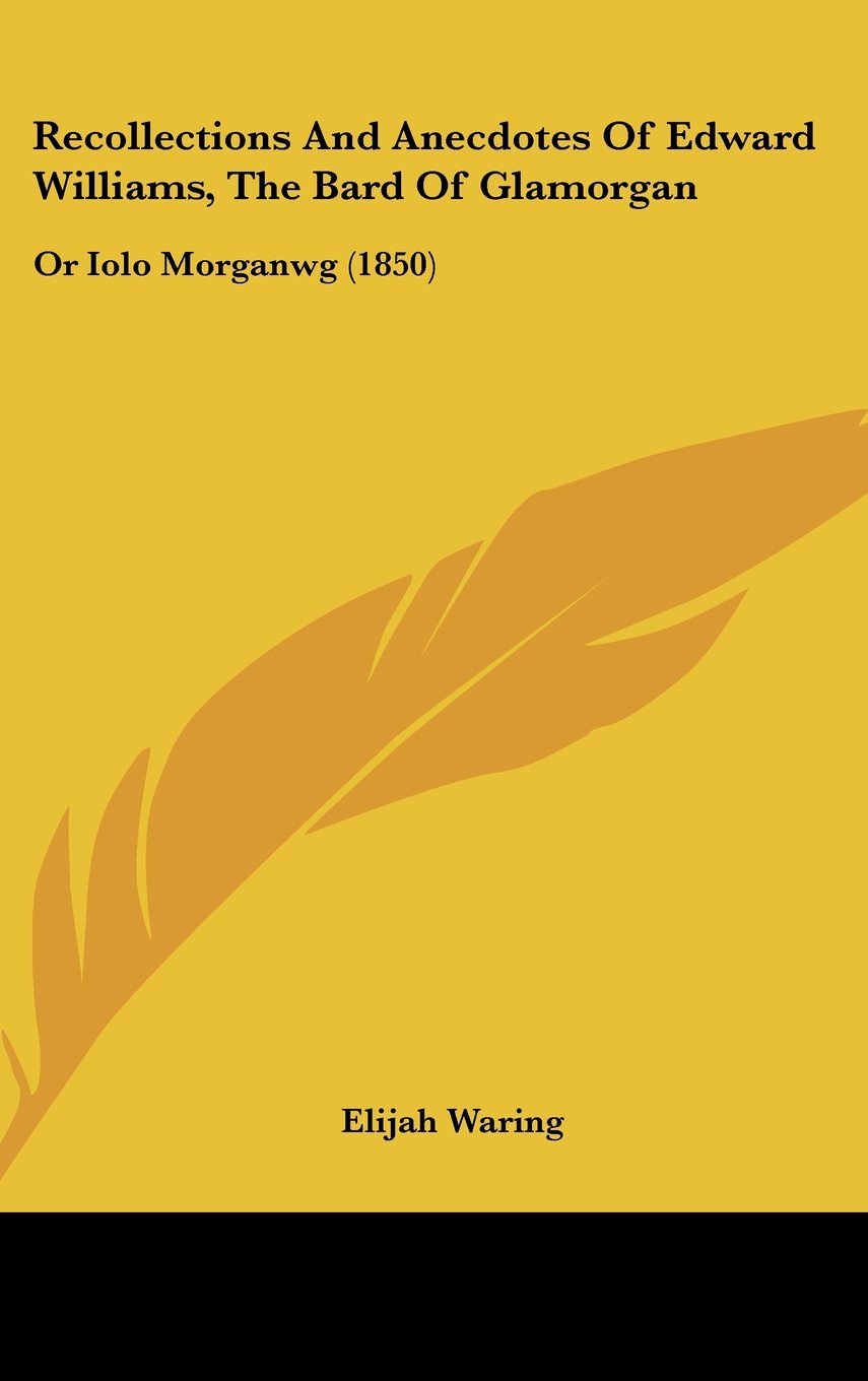 Recollections and Anecdotes of Edward Williams, the Bard of Glamorgan: Or Iolo Morganwg: Or Iolo Morganwg (1850) Law
