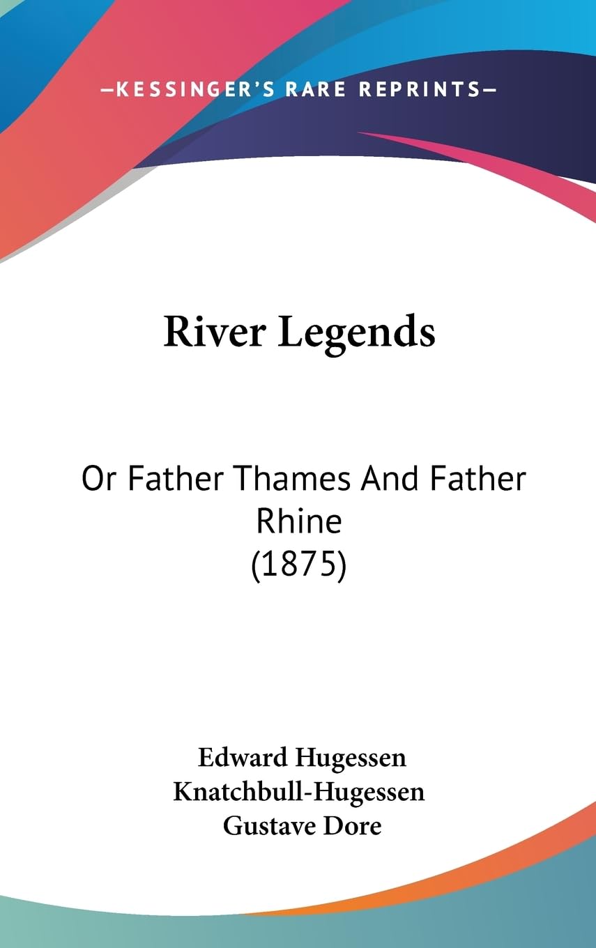 River Legends: Or Father Thames and Father Rhine: Or Father Thames And Father Rhine (1875) Contemporary literature