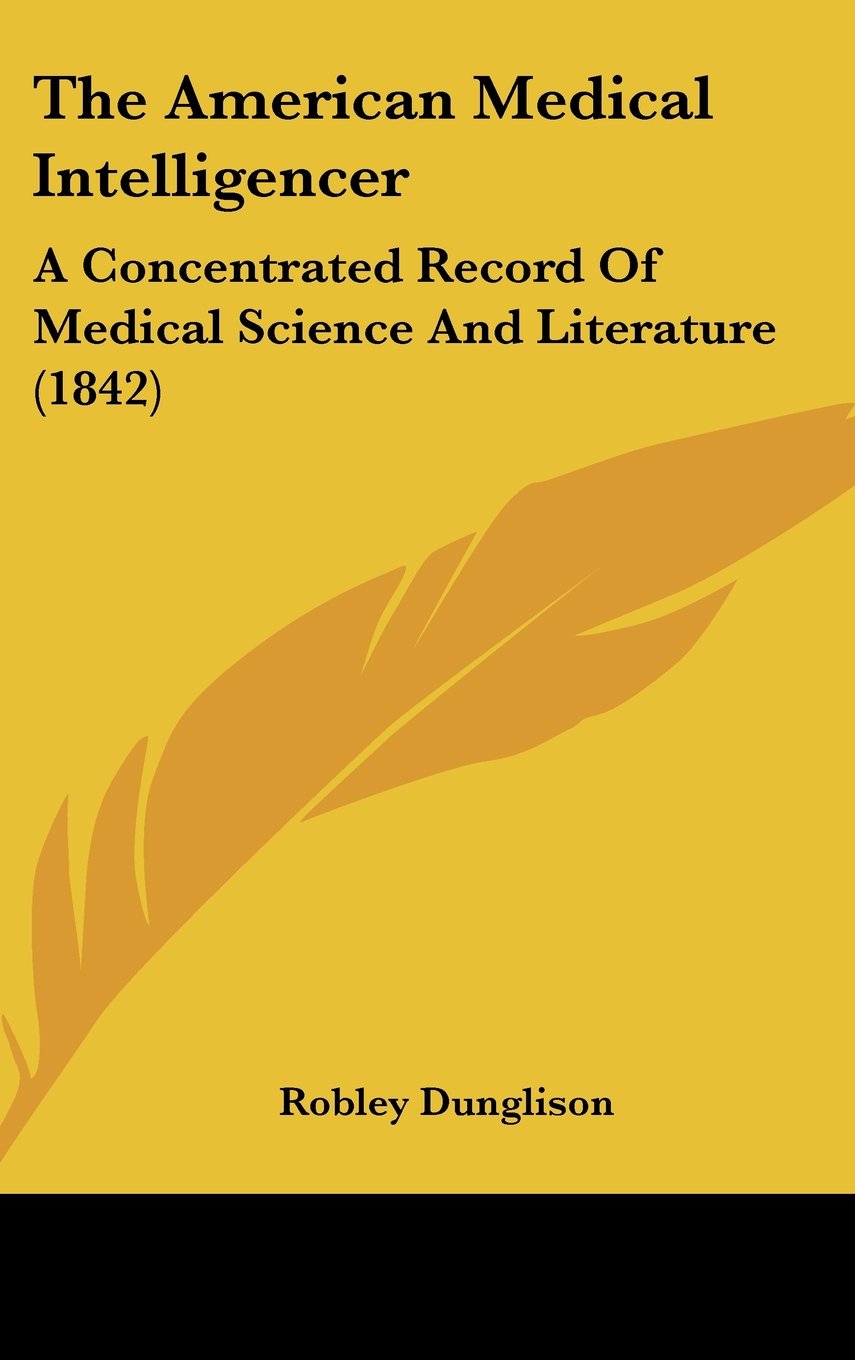 The American Medical Intelligencer: A Concentrated Record of Medical Science and Literature: A Concentrated Record Of Medical Science And Literature (1842) Contemporary literature Books