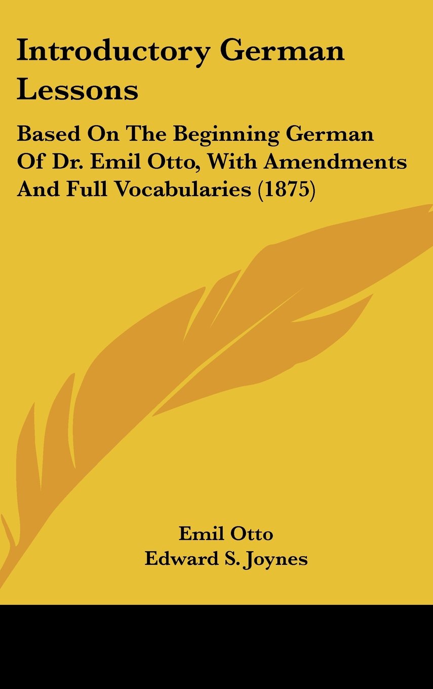 Introductory German Lessons: Based on the Beginning German of Dr. Emil Otto, With Amendments and Full Vocabularies Contemporary literature