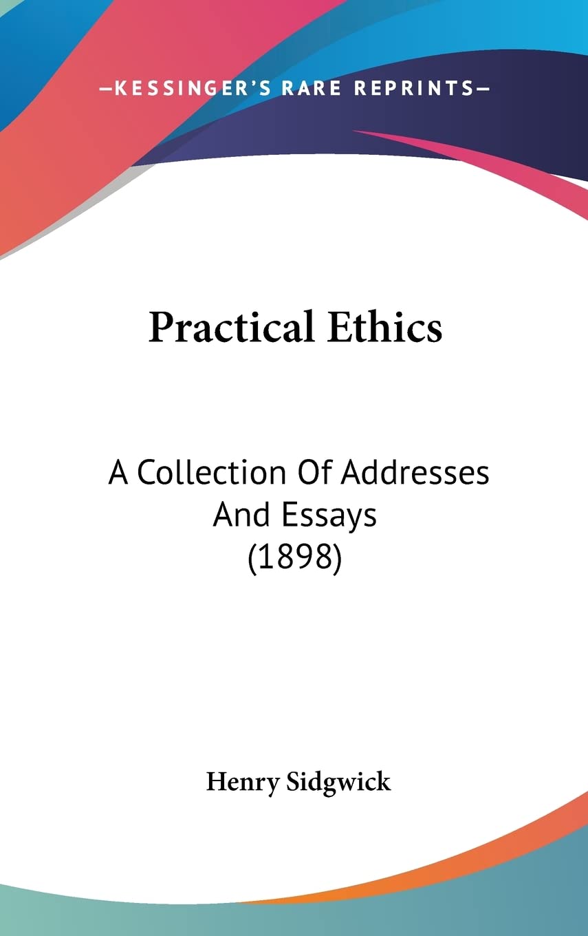 Practical Ethics: A Collection of Addresses and Essays: A Collection Of Addresses And Essays (1898) Law