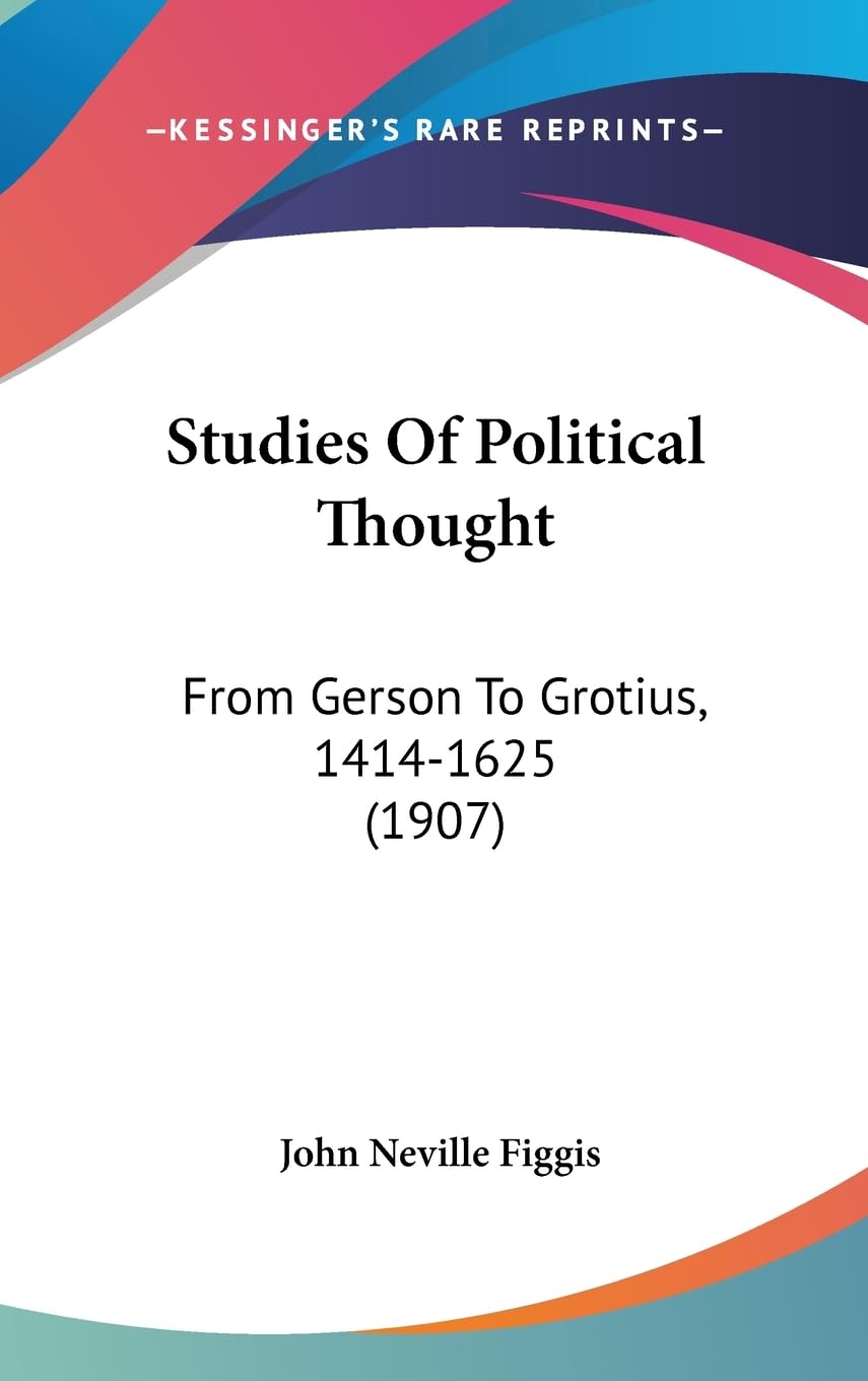 Studies of Political Thought: From Gerson to Grotius, 1414-1625: From Gerson To Grotius, 1414-1625 (1907) Philosophy