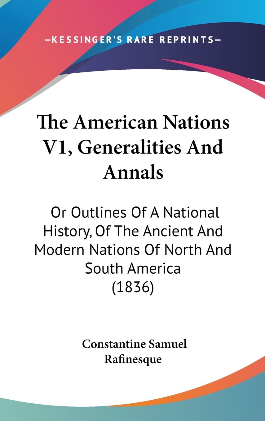 The American Nations: Generalities and Annals: or Outlines of a National History, of the Ancient and Modern Nations of North and South America: Or ... Nations Of North And South America (1836) Law