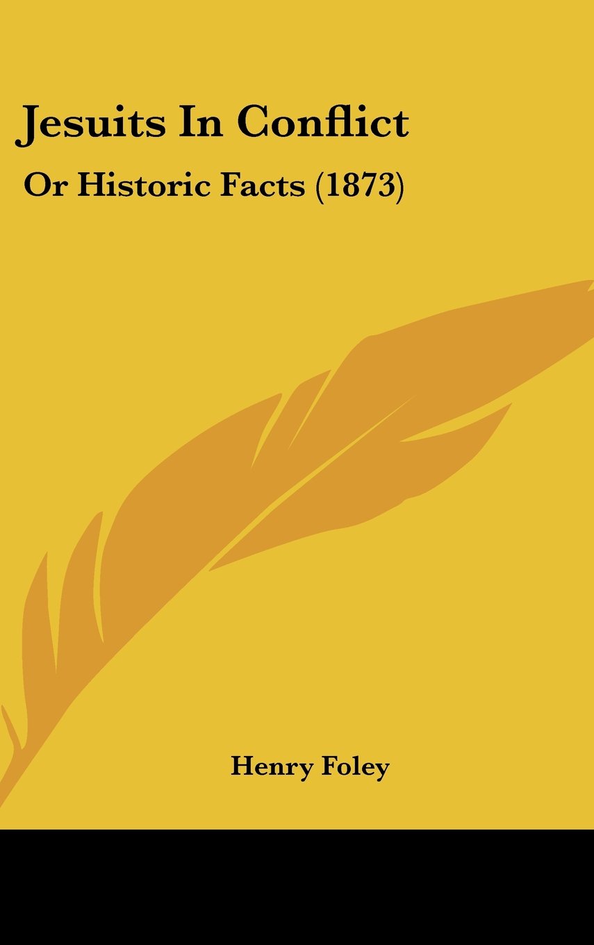 Jesuits in Conflict: Or Historic Facts: Or Historic Facts (1873) Law