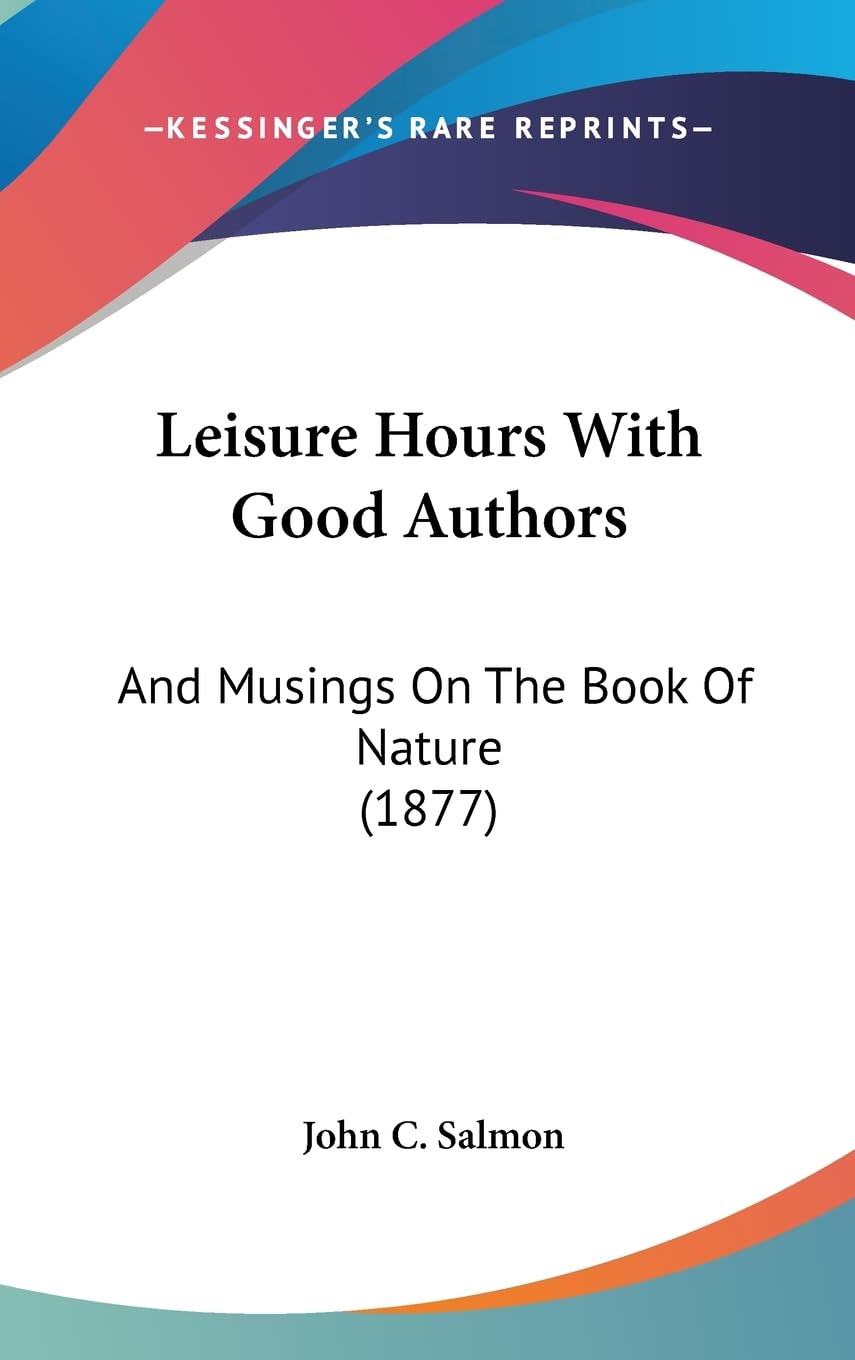 Leisure Hours With Good Authors: And Musings on the Book of Nature: And Musings On The Book Of Nature (1877) Contemporary literature Books