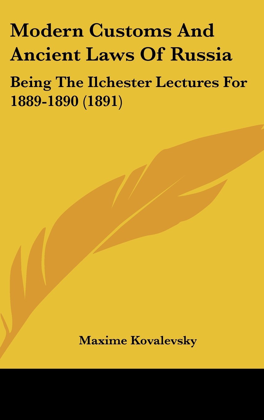 Modern Customs and Ancient Laws of Russia: Being the Ilchester Lectures for 1889-1890 Law