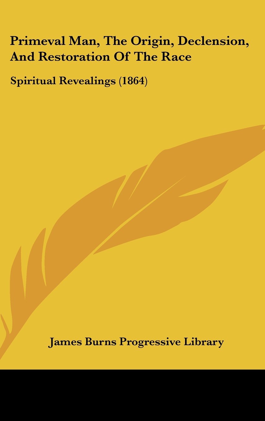 Primeval Man, the Origin, Declension, and Restoration of the Race: Spiritual Revealings: Spiritual Revealings (1864) Law