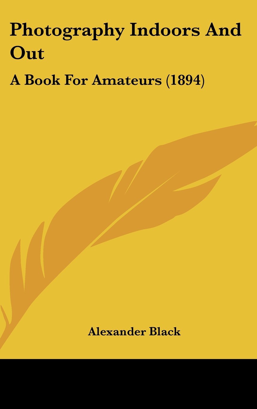 Photography Indoors and Out: A Book for Amateurs Contemporary literature