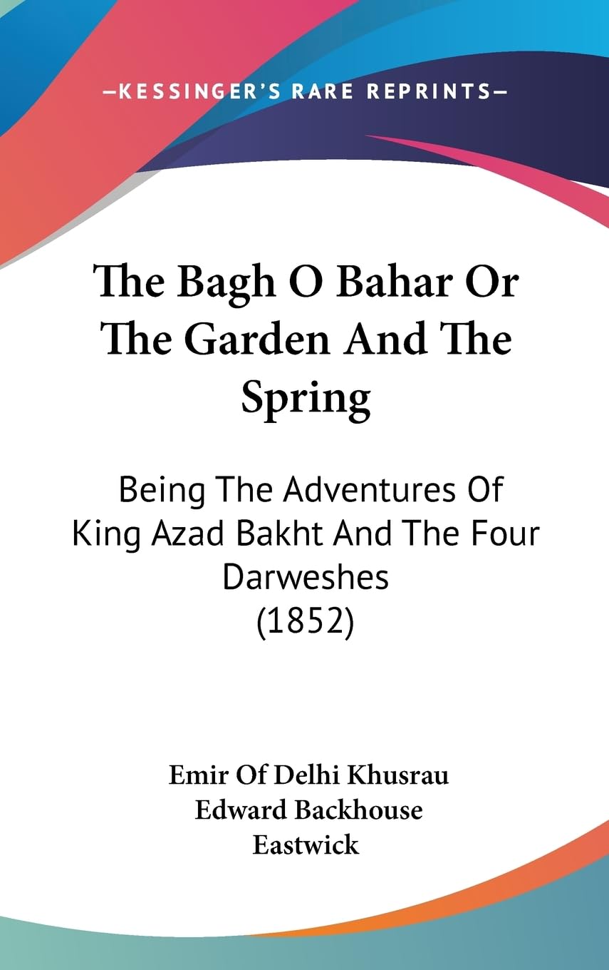 The Bagh O Bahar or the Garden and the Spring: Being the Adventures of King Azad Bakht and the Four Darweshes: Being The Adventures Of King Azad Bakht And The Four Darweshes (1852) (Legacy Reprint) Law