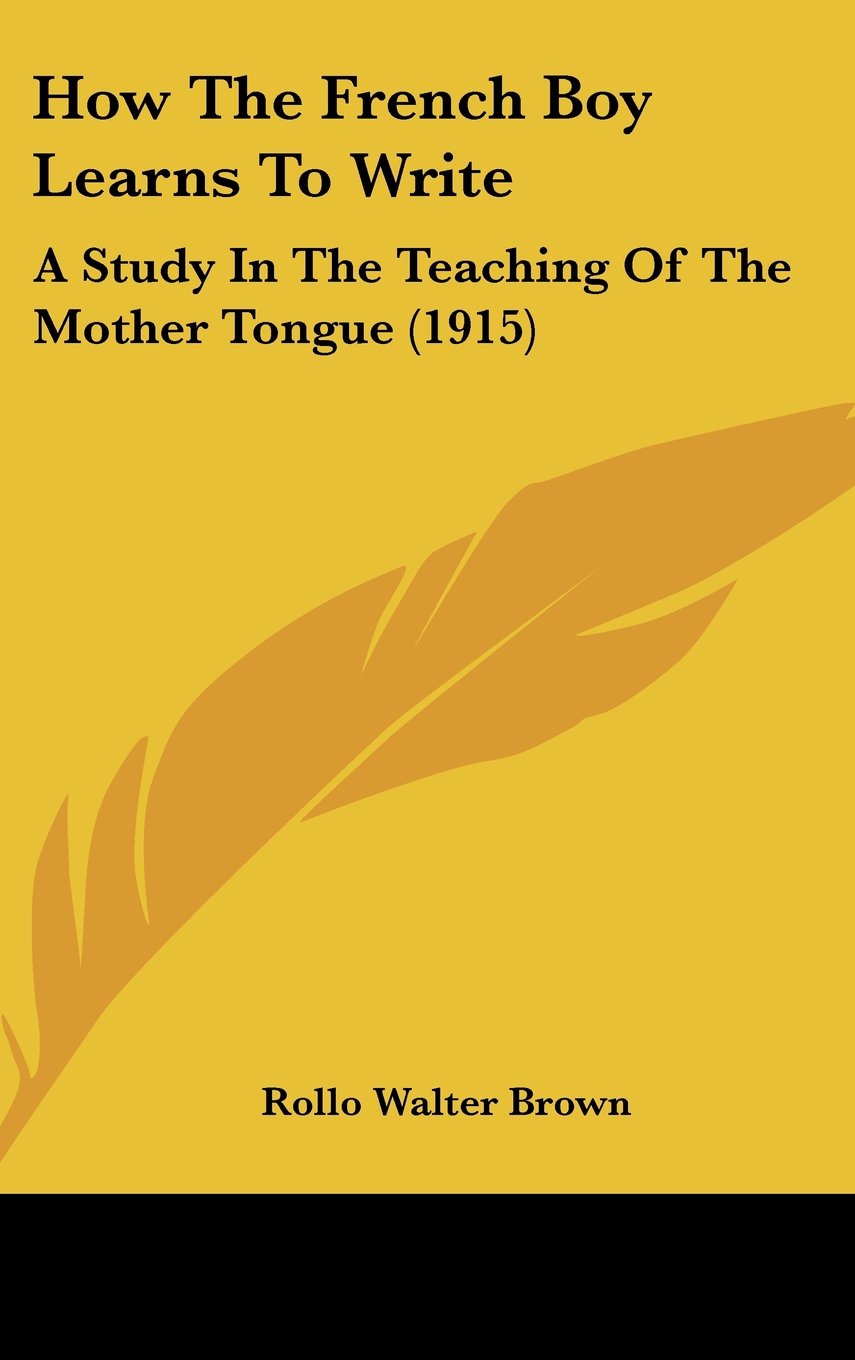 How the French Boy Learns to Write: A Study in the Teaching of the Mother Tongue Contemporary literature