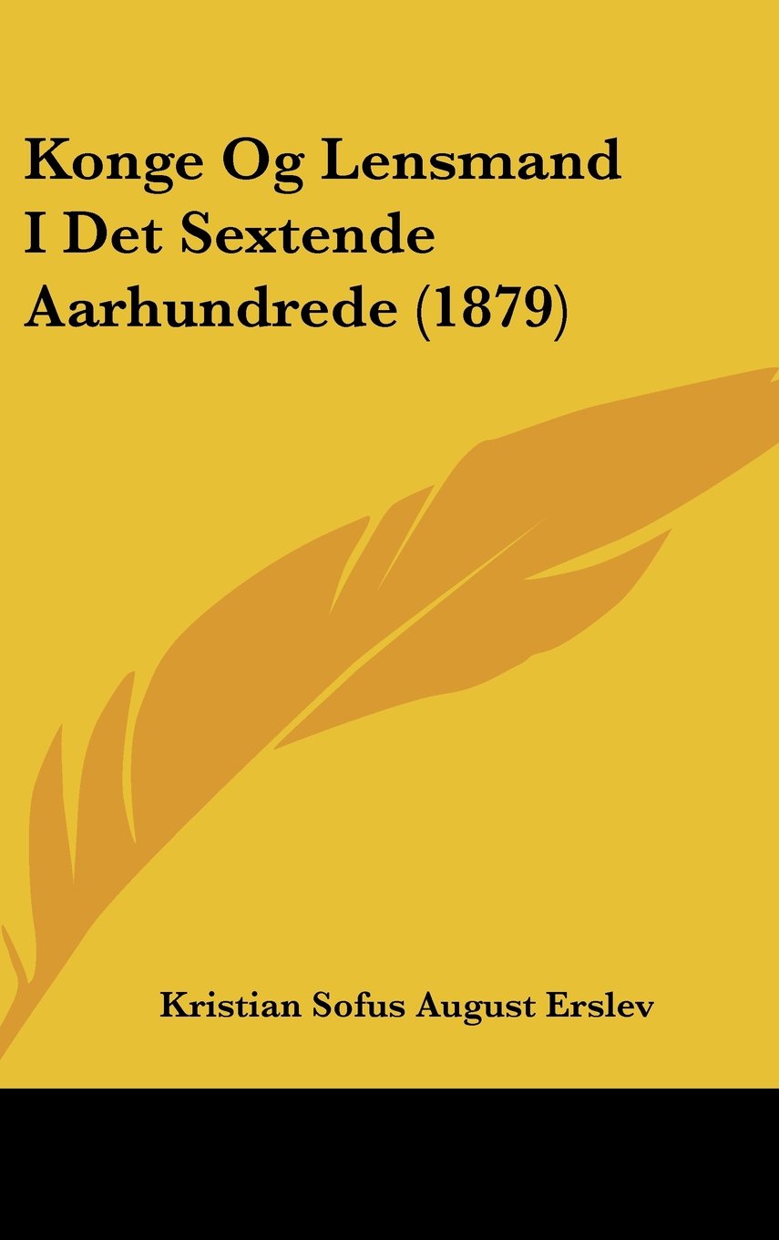 Konge Og Lensmand I Det Sextende Aarhundrede Contemporary literature