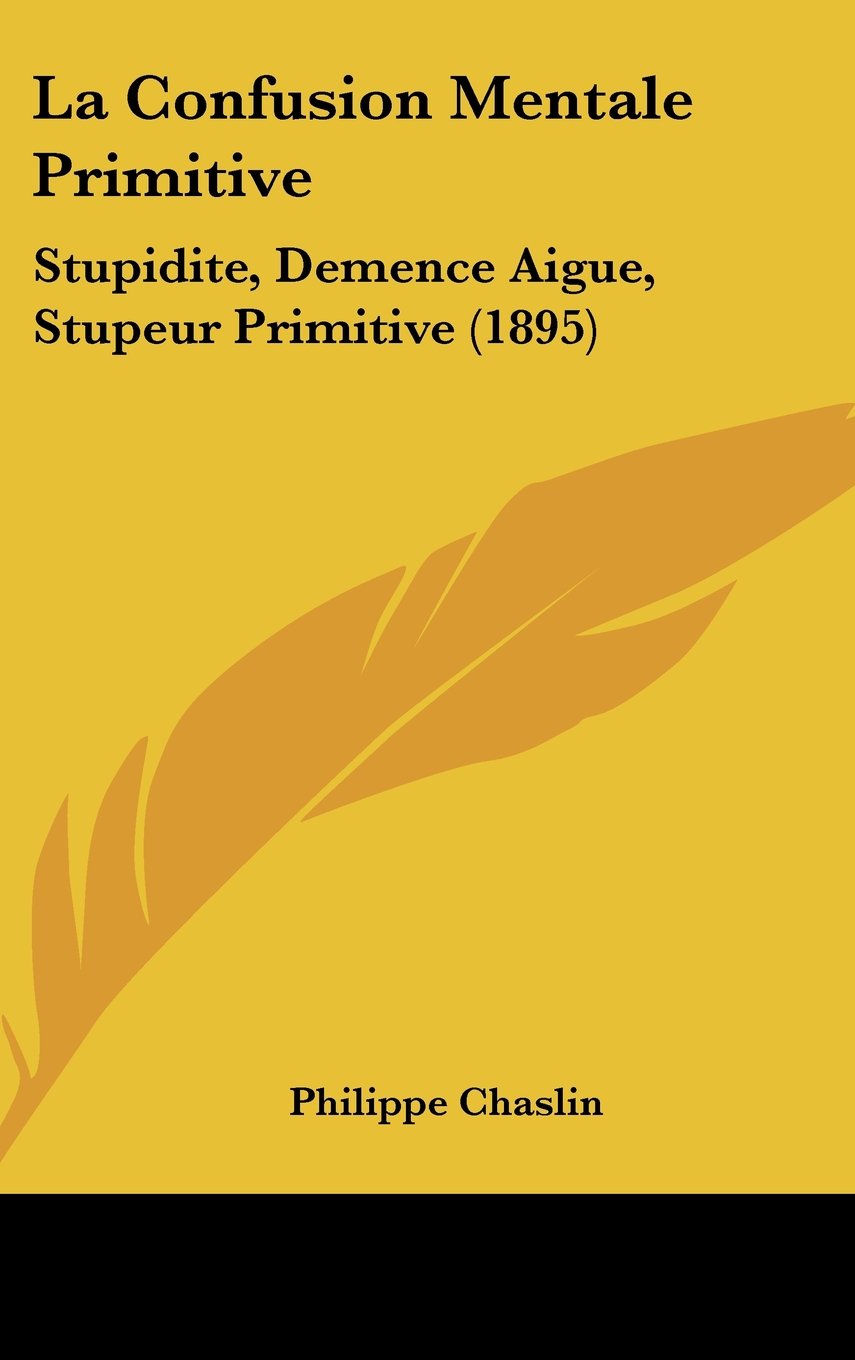 La Confusion Mentale Primitive: Stupidite, Demence Aigue, Stupeur Primitive Contemporary literature