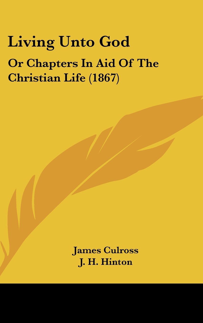 Living Unto God: Or Chapters in Aid of the Christian Life: Or Chapters In Aid Of The Christian Life (1867) Law