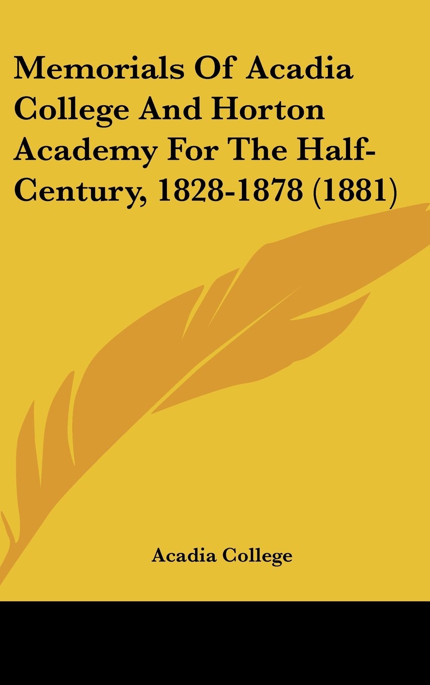 Memorials of Acadia College and Horton Academy for the Half-century, 1828-1878 Contemporary literature