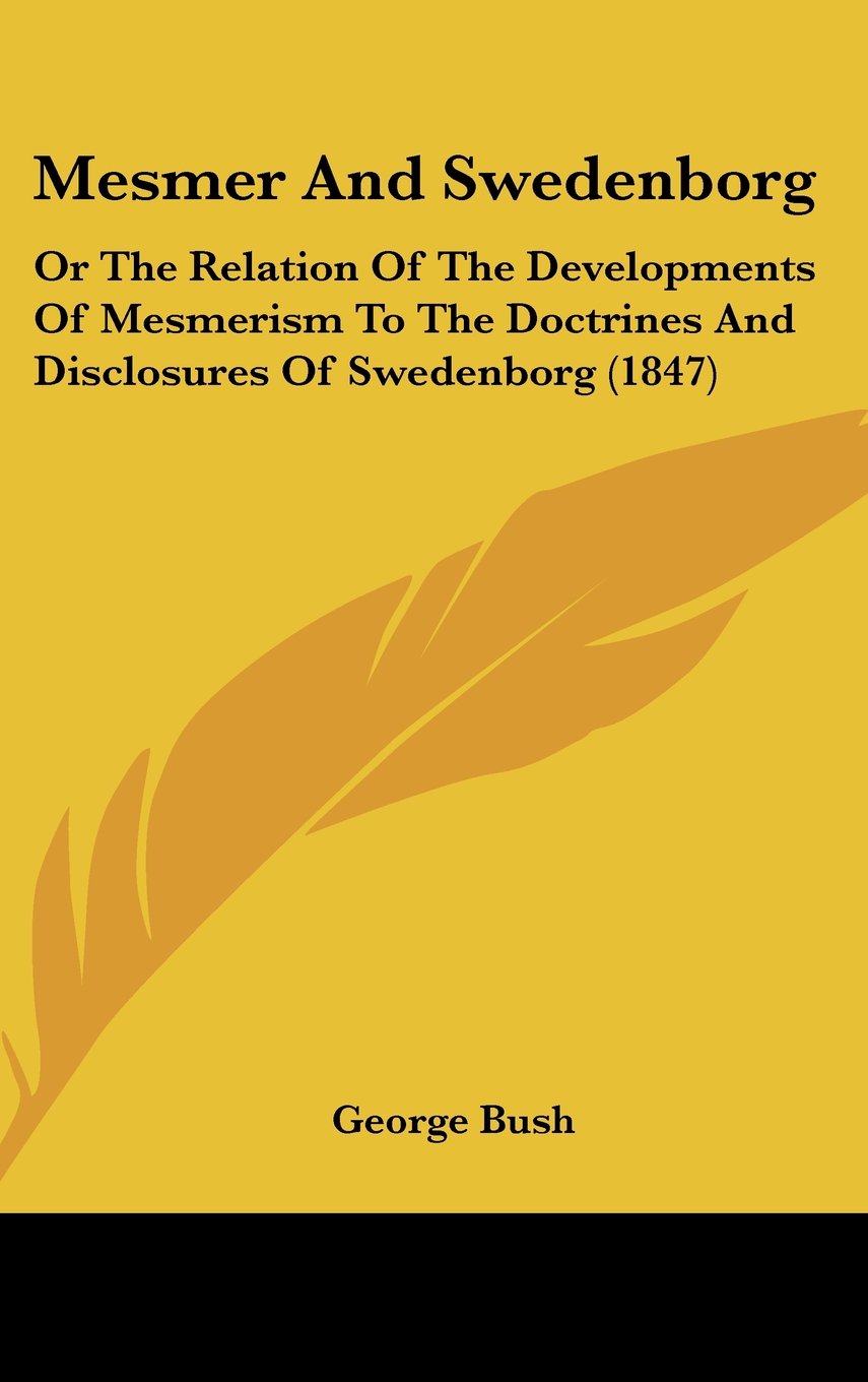 Mesmer and Swedenborg: Or the Relation of the Developments of Mesmerism to the Doctrines and Disclosures of Swedenborg: Or The Relation Of The ... And Disclosures Of Swedenborg (1847) Law