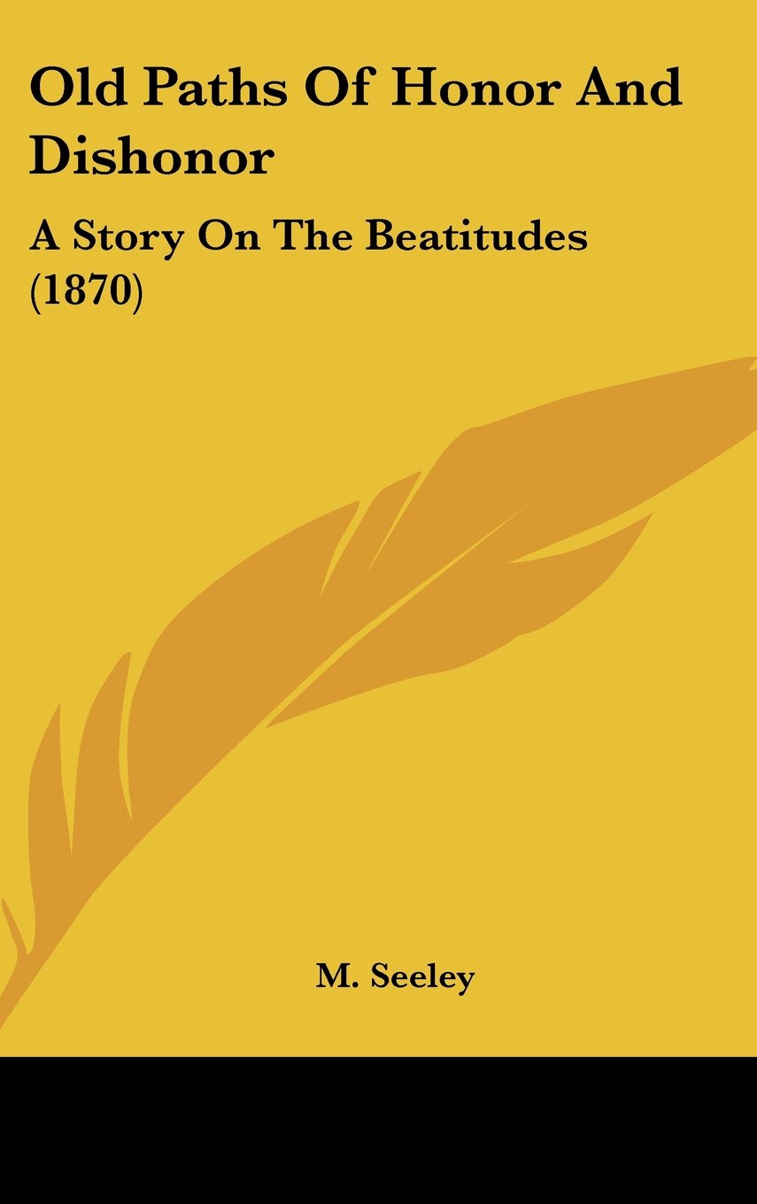 Old Paths of Honor and Dishonor: A Story on the Beatitudes: A Story On The Beatitudes (1870) Law