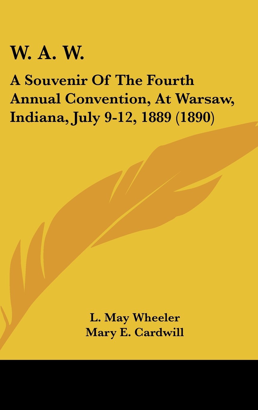W. A. W.: A Souvenir of the Fourth Annual Convention, at Warsaw, Indiana, July 9-12, 1889 Contemporary literature