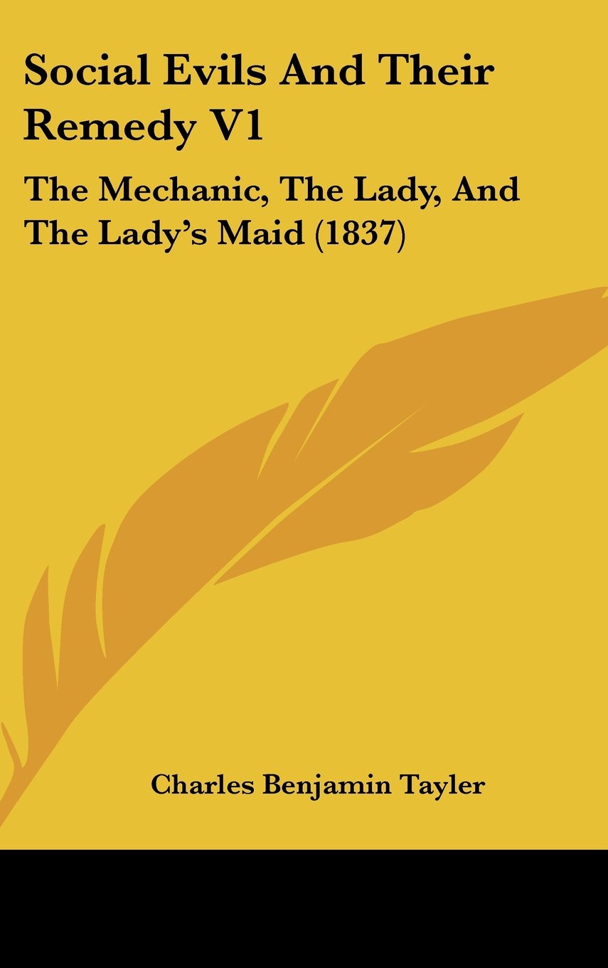 Social Evils and Their Remedy: The Mechanic, the Lady, and the Lady's Maid: The Mechanic, The Lady, And The Lady's Maid (1837) Law