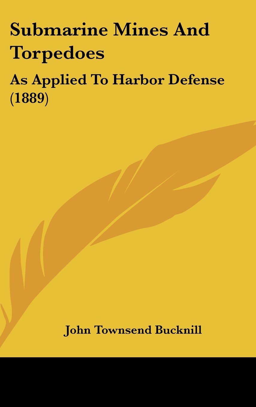 Submarine Mines and Torpedoes: As Applied to Harbor Defense Contemporary literature