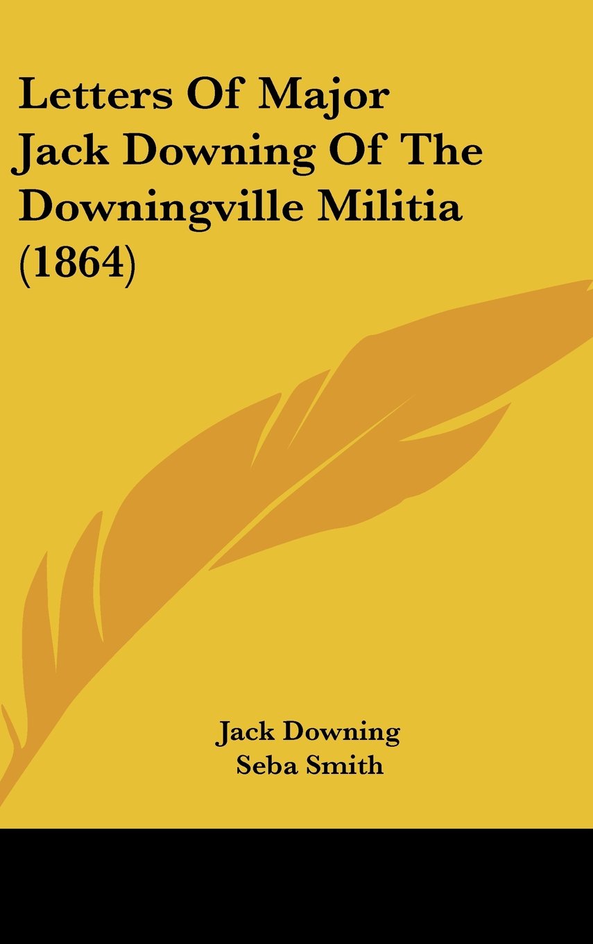 Letters of Major Jack Downing of the Downingville Militia Law