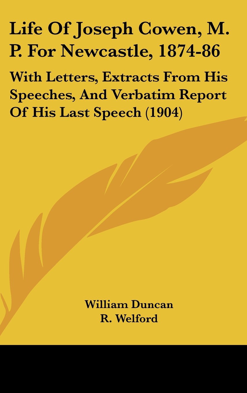 Life of Joseph Cowen, M. P. for Newcastle, 1874-86: With Letters, Extracts from His Speeches, and Verbatim Report of His Last Speech Contemporary literature Books