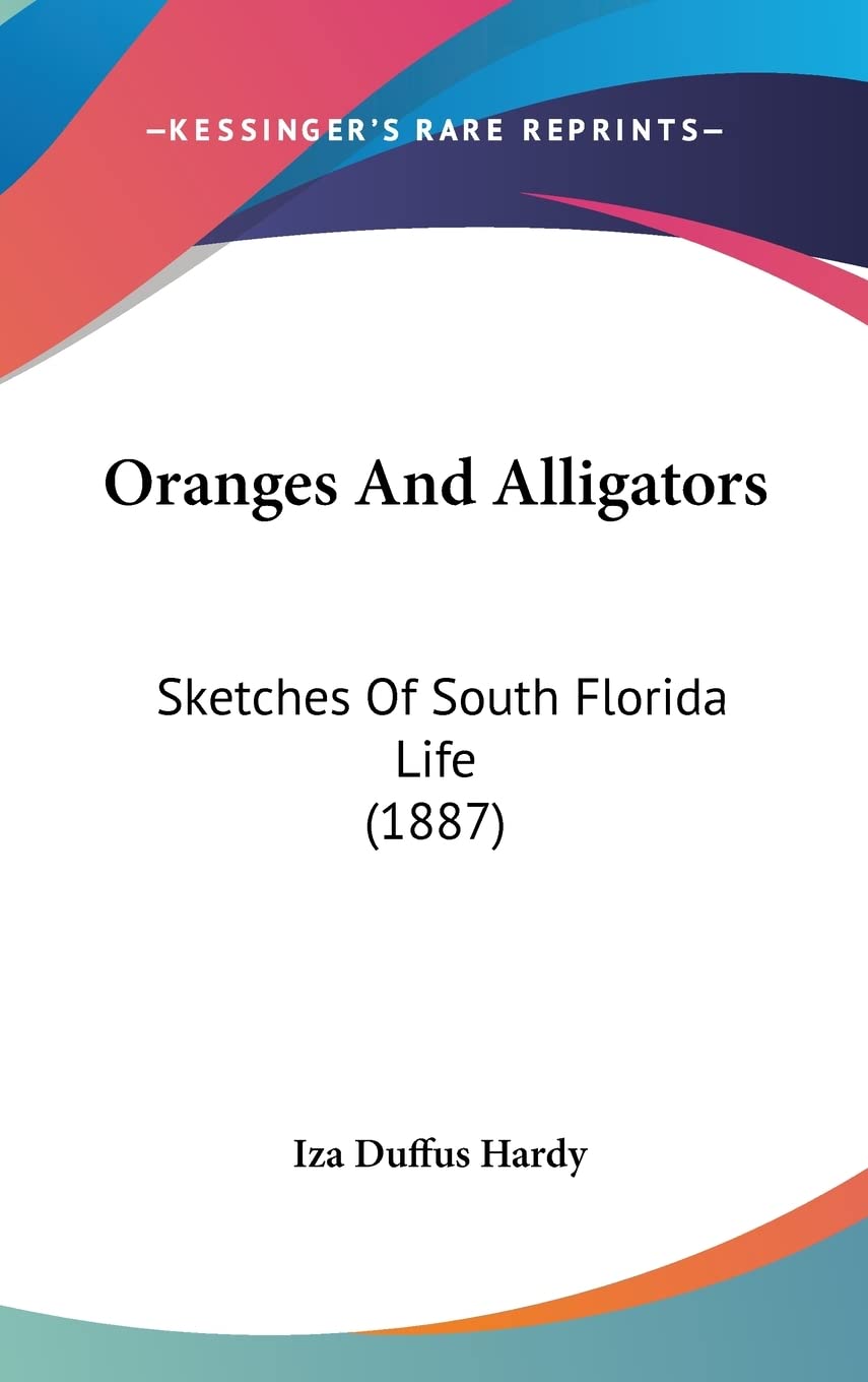 Oranges and Alligators: Sketches of South Florida Life: Sketches Of South Florida Life (1887) Contemporary literature Books