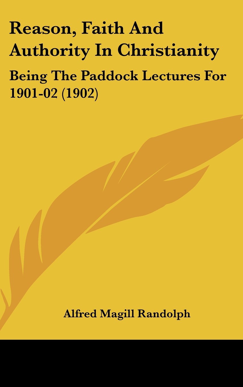 Reason, Faith and Authority in Christianity: Being the Paddock Lectures for 1901-02 Contemporary literature