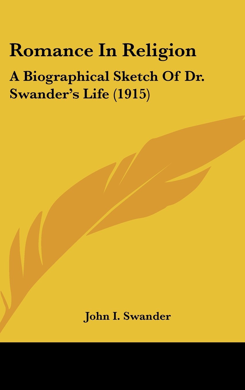 Romance in Religion: A Biographical Sketch of Dr. Swander's Life Politics & History