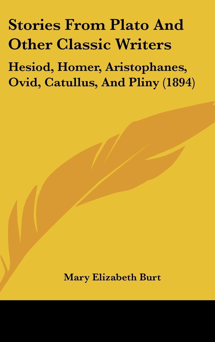 Stories from Plato and Other Classic Writers: Hesiod, Homer, Aristophanes, Ovid, Catullus, and Pliny Politics & History